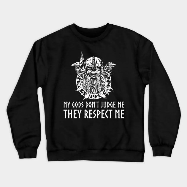 Viking God Odin - My Gods Don't Judge Me They Respect Me Crewneck Sweatshirt by Styr Designs